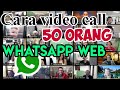 Tutorial WhatsApp Web Video Call dengan 50 Orang