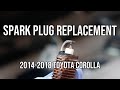 Toyota Corolla Spark Plugs Replacement and Inspection, 2014, 2015, 2016, 2017, 2018, 2019