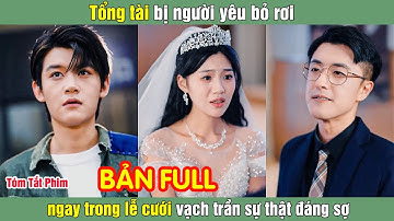 Tổng tài bị người yêu bỏ rơi ngay trong lễ cưới vạch trần sự thật đáng sợ