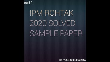 IPM ROHTAK SOLVED SAMPLE PAPER {PART 1}