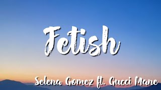Fetish -  Selena Gomez  feat  Gucci Mane (Lyrics)