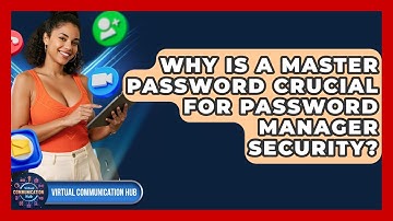 Why Is A Master Password Crucial For Password Manager Security? - Virtual Communication Hub