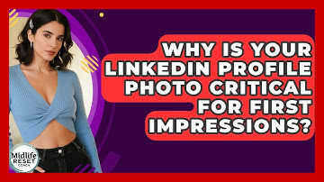 Why Is Your LinkedIn Profile Photo Critical For First Impressions? - Midlife Reset Coach
