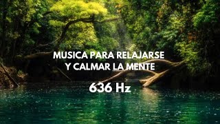 636 Hz • MUSICA PARA RELAJARSE Y CALMAR LA ANSIEDAD