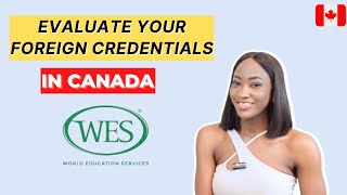 HOW TO: EVALUATE YOUR FOREIGN CREDENTIALS USING WES CANADA | StepbyStep | Canadian PR + Education