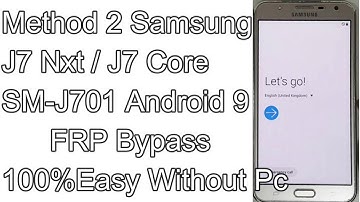 Method 2 Samsung J7 Core FRP Bypass Android 9 Samsung J7 Nxt FRP Bypass SM-J701 Gmail Account Remove
