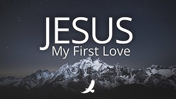 JESUS MY FIRST LOVE // PROPHETIC INSTRUMENTAL WORSHIP // SOAKING WORSHIP - MUSIC AMBIENT FOR PRAYER