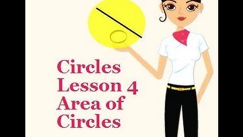 Circles Lesson 4 " Area of Circles and Sectors