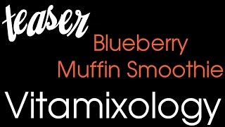 Vitamixology Teaster - Blueberry Muffin Smoothie