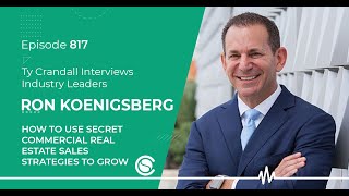 EP 817: Ron Koenigsberg- How to Use Secret Commercial Real Estate Sales Strategies to Grow Faster