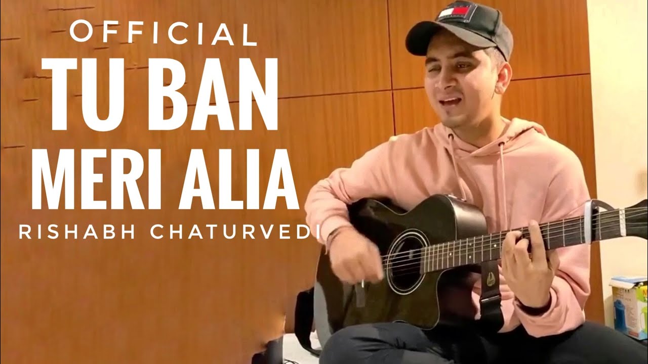 Tu Ban Meri Alia  Rishabh Chaturvedi Unplugged  Rishabh Chaturvedi New Album