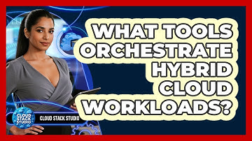 What Tools Orchestrate Hybrid Cloud Workloads?