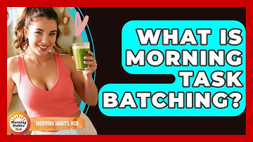 What Is Morning Task Batching? - Morning Habits Hub