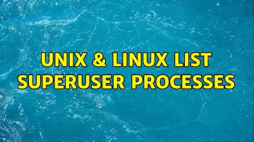 Unix & Linux: List superuser processes (2 Solutions!!)