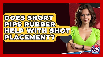 Does Short Pips Rubber Help With Shot Placement? - Ping Pong Prodigy