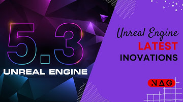 Unlocking the Future of Game Development: A Look at Unreal Engine 5.3