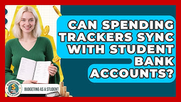 Can Spending Trackers Sync With Student Bank Accounts? | Budgeting as a Student News