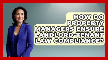 How Do Property Managers Ensure Landlord-tenant Law Compliance? - Mastering Property Management