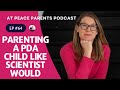 Ep. 64 - Parenting a PDA Child like Scientist Would