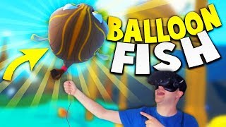 CATCHING THE EPIC BALLOON FISH IN CRAZY FISHING VR! | Crazy Fishing VR Gameplay (HTC Vive Game)