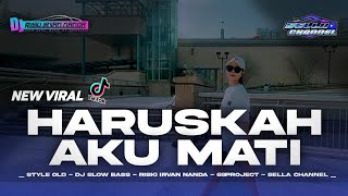 DJ HARUSKAH AKU MATI SLOW BASS (STYLE OLD) DJ RISKI IRVAN NANDA 69 PROJECT