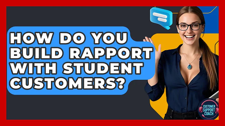 How Do You Build Rapport With Student Customers? - Customer Support Coach
