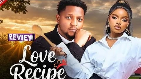 LOVE RECIPE - NIGERIAN MOVIE REVIEW / BRYAN OKOYE OMECHE OKO / LATEST 2025 NOLLYWOOD 