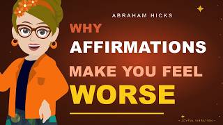 Why Affirmations Make You Feel Worse | Abraham Hicks 2026