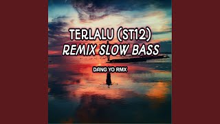 Terlalu (ST12) Remix Slow Bass