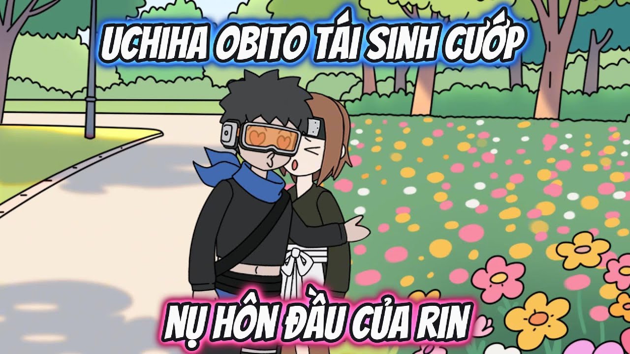 Ulchiha Obito Tái Sinh Cướp Nụ Hôn Đầu Của Rin Full 1-36 | AK VietSub