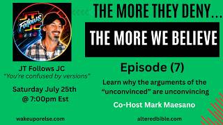 The More They Deny...The More We Believe - Episode (#7) - Featuring JT Follows JC