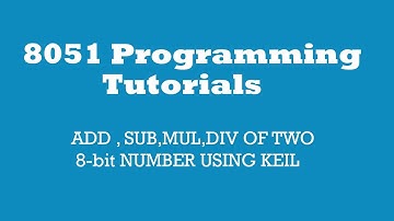 8051:ADD,SUB,MUL,DIV OF TWO 8-bit NUMBER USING KEIL