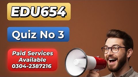 EDU654 Quiz 03 Solution || Edu654 Quiz Final Term