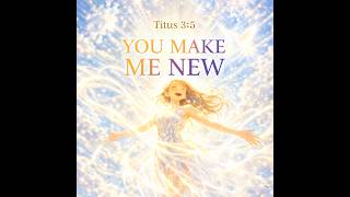 You make me new (Titus 3:5) #CCM #sunoai