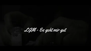 LGM - Es geht mir gut ( Lyrics )