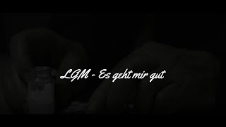 LGM - Es geht mir gut ( Lyrics )
