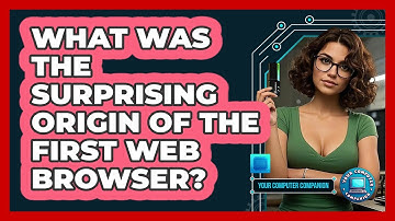 What Was The Surprising Origin Of The First Web Browser? - Your Computer Companion
