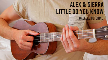 Alex & Sierra – Little Do You Know EASY Ukulele Tutorial With Chords / Lyrics