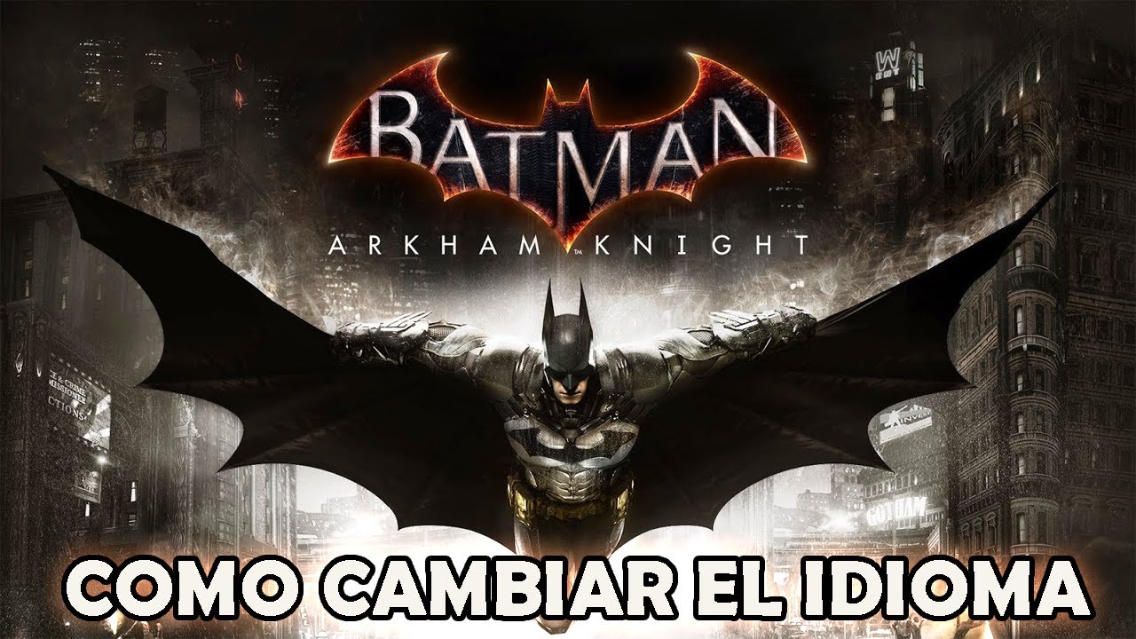 Arriba 31+ imagen poner batman arkham knight en español latino epic games