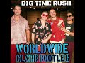 Big time rush  worldwide clxrb bootleg