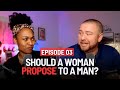 Should a woman propose to a man  is there a gender war happening  lets talk about it podcast