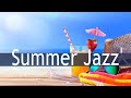 Summer Bossa Nova & Jazz - Relaxing Instrumental Music for Studying,Wale up, Work