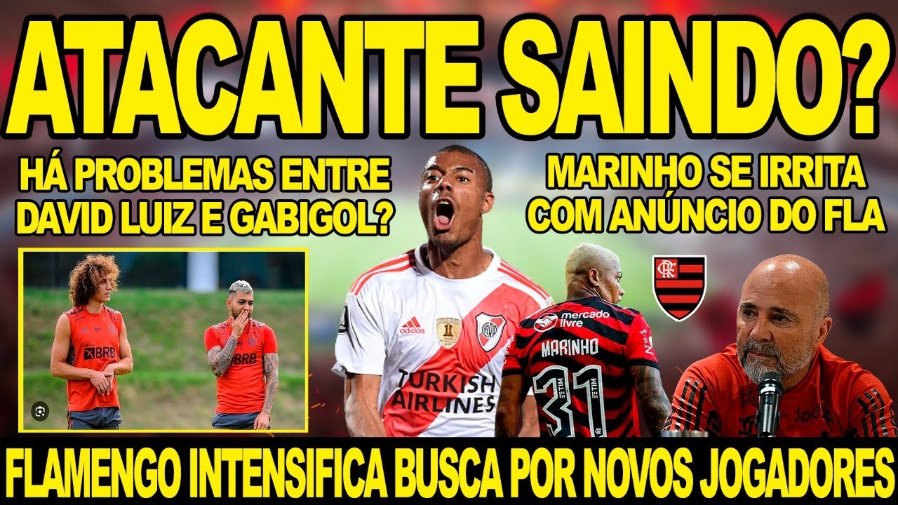 FLAMENGO INTENSIFICA BUSCA POR NOVOS JOGADORES PROBLEMAS ENTRE GABIGOL E  DAVID LUIZ? ATACANTE SAINDO 