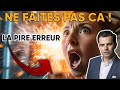 Vous faites ces 7 erreurs  arrtez immdiatement 