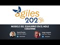 Ágiles 2020 - Modelo del Equilibrio en el Agile Coaching