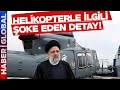 Reisi&#39;ye Mezar Olan Helikopterle İlgili Şoke Eden Detay Çıktı!