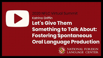 NFLC Virtual Summit (2020): Fostering Spontaneous Oral Language Production - Katrina Griffin