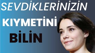 Sevdiklerinizin Kıymetini Bilin…