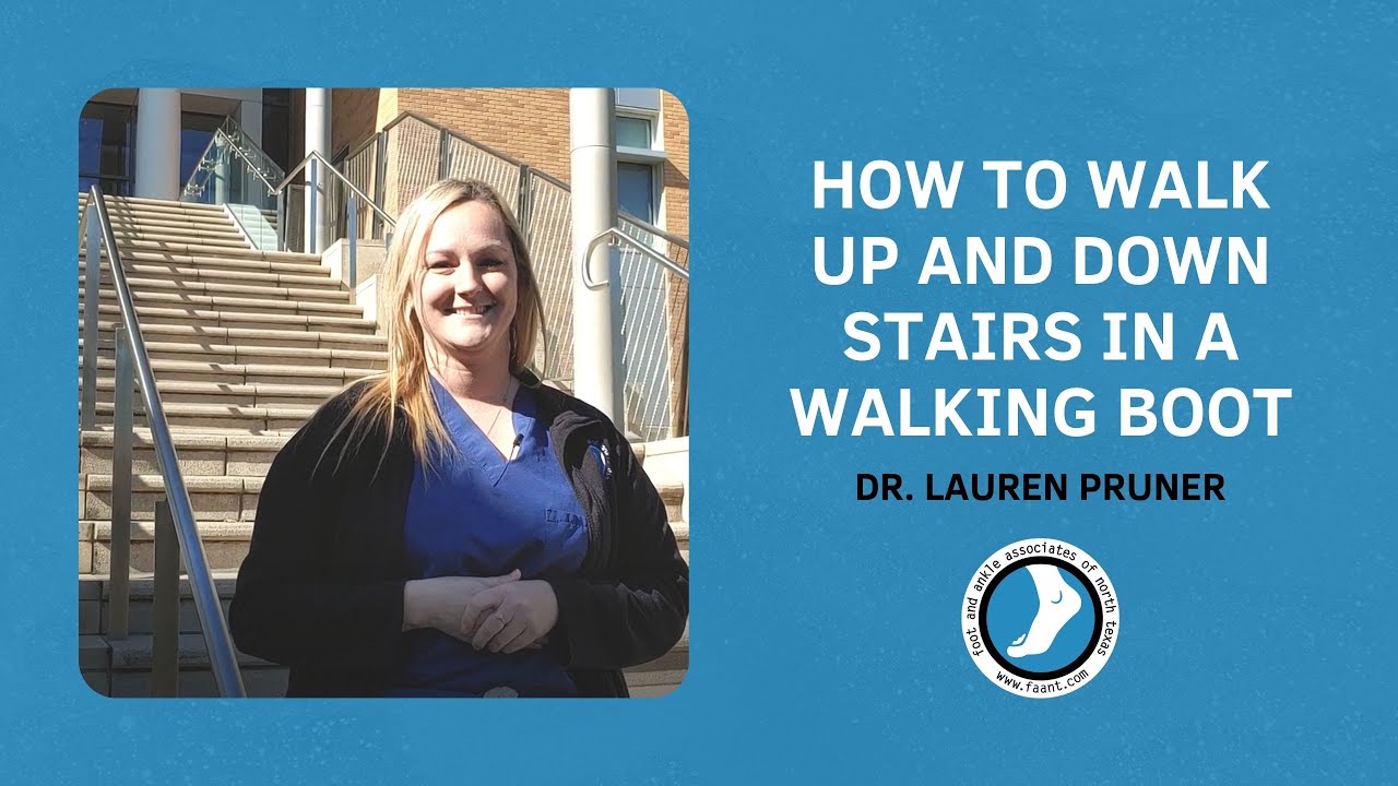 How to Walk Up and Down Stairs in a Walking Boot | Foot and Ankle  Associates of North Texas, LLP