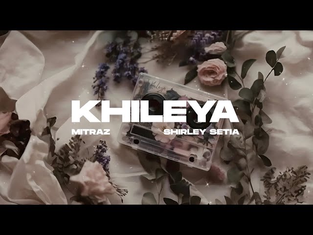 Khileya (Official Lyric Video) - Mitraz, Shirley Setia class=